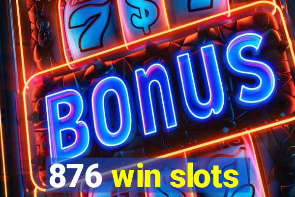 876 win slots